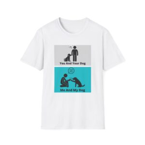 You and Your Dog Me and My Dog T-Shirt